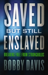 Saved But Still Enslaved by Bobby Davis