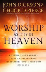 Worship As It Is In Heaven by John Dickson and Chuck Pierce