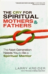 Cry for Spiritual Mothers and Fathers by Larry Kreider
