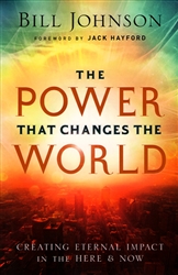 Power That Changes the World by Bill Johnson