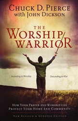 Worship Warrior Revised and Updated by Chuck Pierce and John Dickson