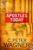 Apostles Today by C Peter Wagner
