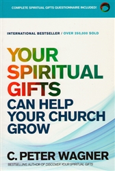 Your Spiritual Gifts Can Help Your Church Grow by C Peter Wagner