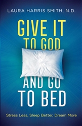 Give it to God and Go to Bed by Laura Harris Smith