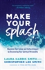 Make Your Splash by Laura Harris Smith and Christopher Lee Smith