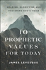 10 Prophetic Values for Today by James Levesque