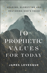 10 Prophetic Values for Today by James Levesque