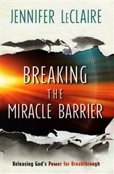 Breaking the Miracle Barrier by Jennifer LeClaire