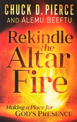 Rekindle the Altar Fire by Chuck Pierce