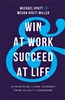 Win at Work and Succeed at Life by Michael Hyatt and Megan Hyatt Miller