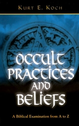 Occult Practices And Beliefs by Kurt Koch