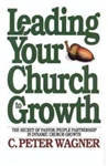 Leading Your Church to Growth by C Peter Wagner