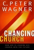 Changing Church by C Peter Wagner