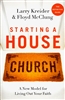 Starting a House Church by Larry Kreider and Floyd McClung