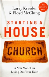 Starting a House Church by Larry Kreider and Floyd McClung