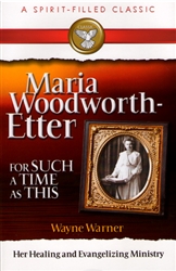 Maria Woodworth-Etter For Such a Time As This