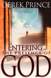 Entering the Presence of God by Derek Prince