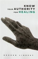 Know Your Authority for Healing by Gordon Lindsay