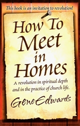 How to Meet in Homes by Gene Edwards