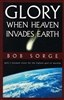 Glory When Heaven Invades Earth by Bob Sorge