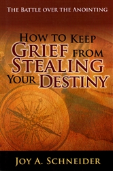 How to Keep Grief from Stealing Your Destiny by Joy Schneider
