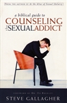 A Biblical Guide to Counseling the Sexual Addict by Steve Gallagher