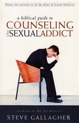 A Biblical Guide to Counseling the Sexual Addict by Steve Gallagher