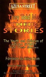 Azusa Street They Told Me Their Stories by Tommy Welchel