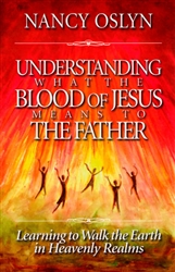 Understanding What The Blood of Jesus Means to the Father by Nancy Oslyn