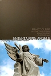 Entertaining Angels by Randy Clar with Timothy Berry, Annie Byrne,  and Chris Ishak