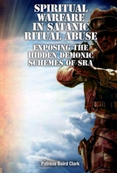 Spiritual Warfare in Satanic Ritual Abuse by Patricia Baird Clark