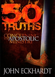 50 Truths Concerning the Apostolic Ministry by John Eckhardt