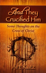 And They Crucified Him by Art Katz
