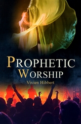 Prophetic Worship Revised and Expanded by Vivian Hibbert