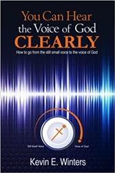 You Can Hear the Voice of God Clearly by Kevin Winters