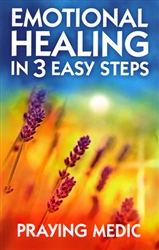 Emotional Healing in 3 Easy Steps by Praying Medic