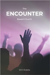 Encounter Based Church by Will Riddle