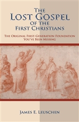 Lost Gospel of the First Christians by James Leuschen