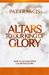 Altars to Our King of Glory by Pat Francis