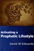 Activating a Prophetic Lifestyle by David Edwards