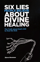 Six Lies People Believe About Divine Healing by Steve Bremner