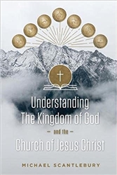 Understanding the Kingdom of God and the Church of Jesus Christ by Michael Scantlebury