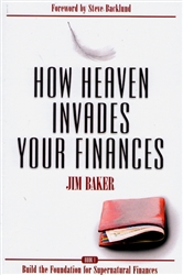 How Heaven Invades Your Finances by Jim Baker