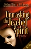 Unmasking the Jezebel Spirit by John Paul Jackson