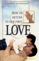 How to Return to Our First Love by Guillermo Maldonado