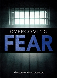 Overcoming Fear by Guillermo Maldonado
