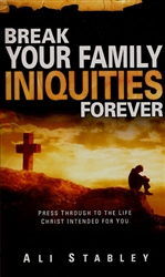 Break Your Family Iniquities Forever by Ali Stabley