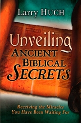 Unveiling Ancient Biblical Secrets by Larry Huch