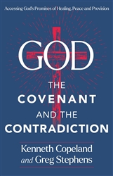 God the Covenant and the Contradiction by Kenneth Copeland and Greg Stephens