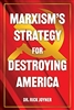 Marxism's Strategy for Destroying America by Rick Joyner